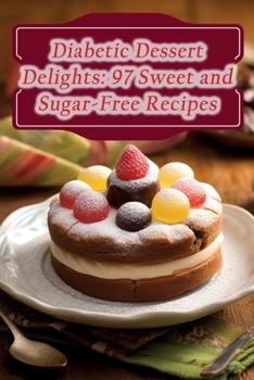 Paperback Diabetic Dessert Delights: 97 Sweet and Sugar-Free Recipes Book