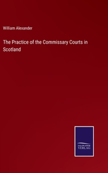 The Practice of the Commissary Courts in Scotland