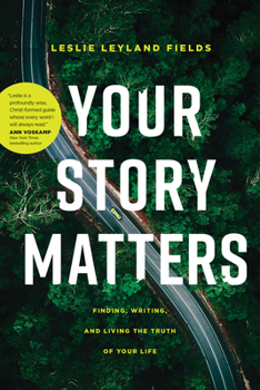 Paperback Your Story Matters: Finding, Writing, and Living the Truth of Your Life Book