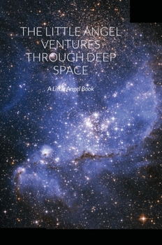 Hardcover The Little Angel Ventures Through Deep Space: A Little Angel Book