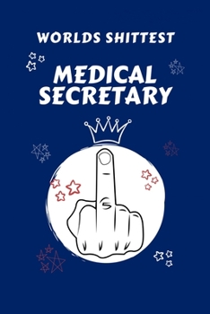 Paperback Worlds Shittest Medical Secretary: Perfect Gag Gift For The Worlds Shittest Medical Secretary - Blank Lined Notebook Journal - 100 Pages 6 x 9 Format Book