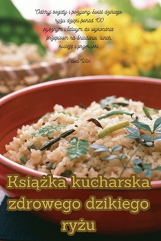 Paperback Ksi&#261;&#380;ka kucharska zdrowego dzikiego ry&#380;u [Polish] Book