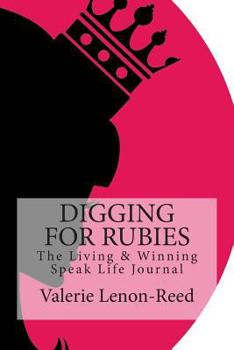 Paperback Digging for Rubies: The Living & Winning Speak Life Journal Book