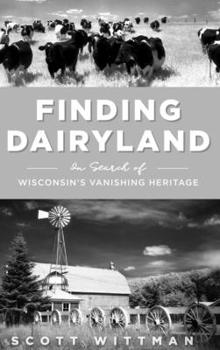 Hardcover Finding Dairyland: In Search of Wisconsin's Vanishing Heritage Book