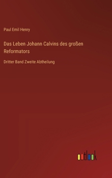 Hardcover Das Leben Johann Calvins des großen Reformators: Dritter Band Zweite Abtheilung [German] Book