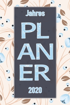Jahres Planer 2020: Notizheft Terminkalender Jahresplaner Terminplaner für das Jahr 2020 |  Wochenplaner mit 120 Seiten und je zwei Seiten pro Woche ... übersichtlich und praktisch (German Edition)