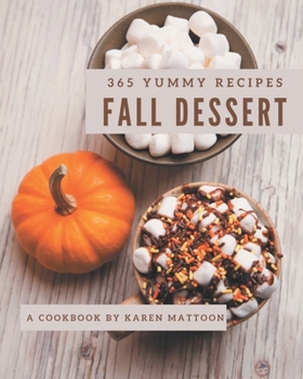 Paperback 365 Yummy Fall Dessert Recipes: Best-ever Yummy Fall Dessert Cookbook for Beginners Book