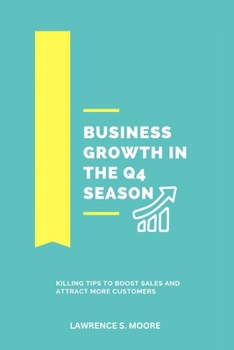 Paperback Business Growth in the Q4 Season: Killing Tips to Boost Sales and Attract More Customers [Large Print] Book