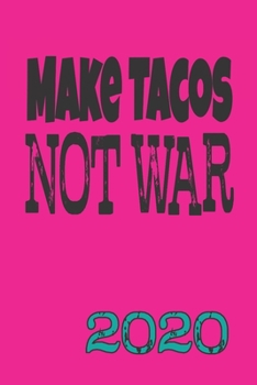 Make Tacos Not War 2020: Colorful Weekly Monthly Planner 12 Month Diary Calendar Date Book, Appointment Schedule, Humorous Handy Purse or Pocket Organizer, Hot Pink
