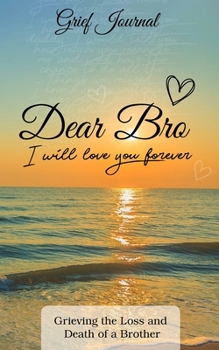 Paperback Dear Bro I Will Love You Forever Grief Journal: Memory Book For Grieving The Loss And Death Of A Brother Sun And Ocean Design Soft Cover Book