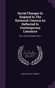Hardcover Social Changes In England In The Sixteenth Century As Reflected In Contemporary Literature: Part I. Rural Changes, Part 1 Book