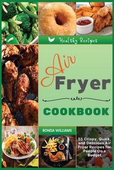 Paperback Air Fryer Cookbook for Beginners: 55 Crispy, Quick, and Delicious Air Fryer Recipes for People On a Budget Book