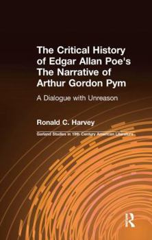 The Critical History of Edgar Allan Poe's the Narrative of Arthur Gordon Pym: "A Dialogue with Unreason"