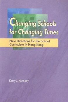 Paperback Changing Schools for Changing Times: New Directions for the School Curriculum in Hong Kong Book