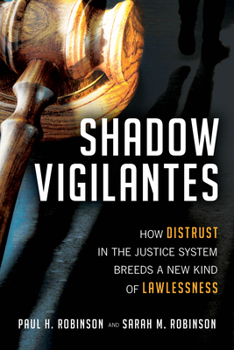Hardcover Shadow Vigilantes: How Distrust in the Justice System Breeds a New Kind of Lawlessness Book