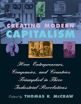 Paperback Creating Modern Capitalism: How Entrepreneurs, Companies, and Countries Triumphed in Three Industrial Revolutions Book