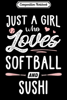 Composition Notebook: Just A Girl Who Loves Softball And Sushi Gift Women  Journal/Notebook Blank Lined Ruled 6x9 100 Pages