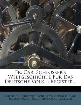 Fr. Car. Schlosser's Weltgeschichte Fur Das Deutsche Volk...: Register...