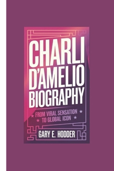 Paperback Charli D'Amelio Biography: From Viral Sensation to Global Icon Book