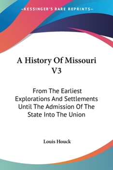 Paperback A History Of Missouri V3: From The Earliest Explorations And Settlements Until The Admission Of The State Into The Union Book