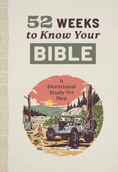 Paperback 52 Weeks to Know Your Bible: A Devotional Study for Men Book