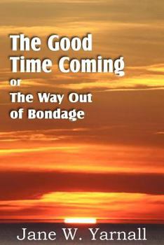 Paperback The Good Time Coming, or The Way Out of Bondage Book