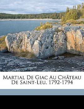 Paperback Martial De Giac Au Château De Saint-Leu, 1792-1794 [French] Book