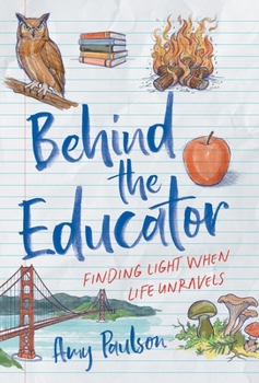 Hardcover Behind the Educator: Finding Light When Life Unravels Book