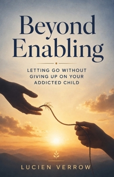 Paperback Beyond Enabling: Letting Go Without Giving Up on Your Addicted Child Book