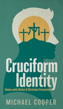 Hardcover Cruciform Identity: Union with Christ and Christian Formation Book