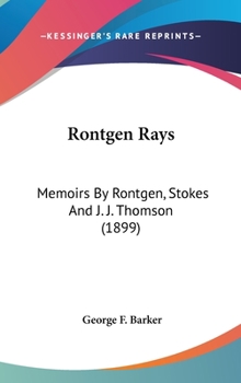 Hardcover Rontgen Rays: Memoirs By Rontgen, Stokes And J. J. Thomson (1899) Book