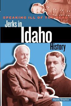 Paperback Speaking Ill of the Dead: Jerks in Idaho History Book