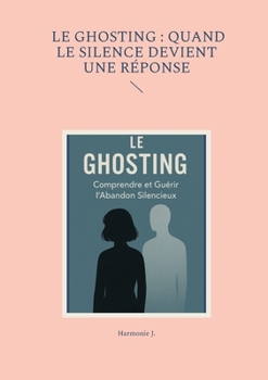 Paperback Le ghosting: quand le silence devient une réponse [French] Book