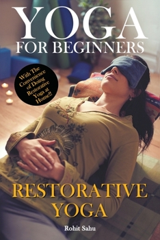 Paperback Yoga For Beginners: Restorative Yoga: With The Convinience of Doing Restorative Yoga At Home Book