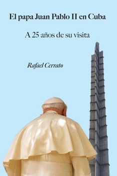 Paperback El papa Juan Pablo II en Cuba: A 25 años de su visita [Spanish] Book