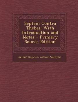 Paperback Septem Contra Thebas: With Introduction and Notes - Primary Source Edition [Greek, Ancient (To 1453)] Book