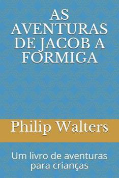 Paperback As Aventuras de Jacob a Formiga: Um Livro de Aventuras Para Crian [Portuguese] Book