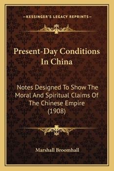 Paperback Present-Day Conditions In China: Notes Designed To Show The Moral And Spiritual Claims Of The Chinese Empire (1908) Book