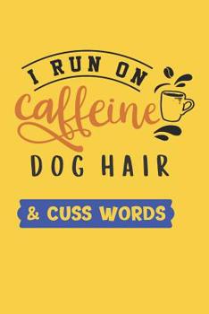 Paperback I Run on Caffeine Dog Hair & Cuss Words: Funny Dog Notebook for Coffee Lovers (Puppy Gifts for Men) Book