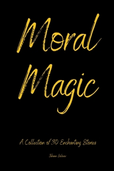 Paperback Moral Magic a Collection Of 30 Enchanting Stories Book
