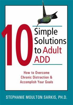 Paperback 10 Simple Solutions to Adult ADD: How to Overcome Chronic Distraction & Accomplish Your Goals Book