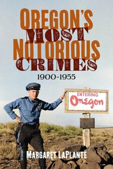 Paperback Oregon's Most Notorious Crimes, 1900-1955 Book