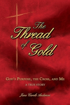 Paperback The Thread of Gold: God's Purpose, the Cross, and Me Book