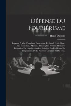 Paperback Défense Du Fouriérisme: Réponse À Mm. Proudhon, Lamennais, Reybaud, Louis Blanc, Etc. Économie.--Morale.--Philosophie. Premier Mémoire. Réfuta [French] Book