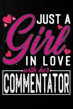 Paperback Just A Girl In Love With Her Commentator: Cute Valentine's day or anniversary notebook for a girl whose boyfriend or husband is an awesome Commentator Book