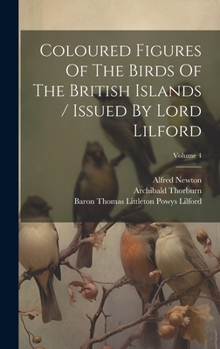 Hardcover Coloured Figures Of The Birds Of The British Islands / Issued By Lord Lilford; Volume 4 Book