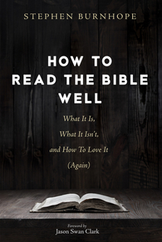 Paperback How to Read the Bible Well: What It Is, What It Isn't, and How to Love It (Again) Book