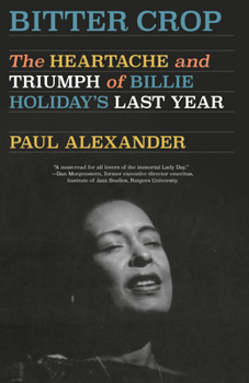 Paperback Bitter Crop: The Heartache and Triumph of Billie Holiday's Last Year Book