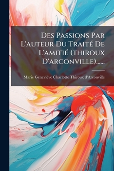 Paperback Des Passions Par L'auteur Du Traité De L'amitié (thiroux D'arconville)...... [French] Book