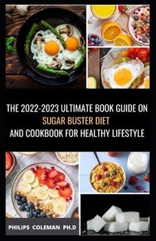Paperback The 2022-2023 Ultimate Book Guide on Sugar Buster Diet and Cookbook for Healthy Lifestyle: Simple and Delicious Sugar Buster Recipes to Loss Weight, R Book